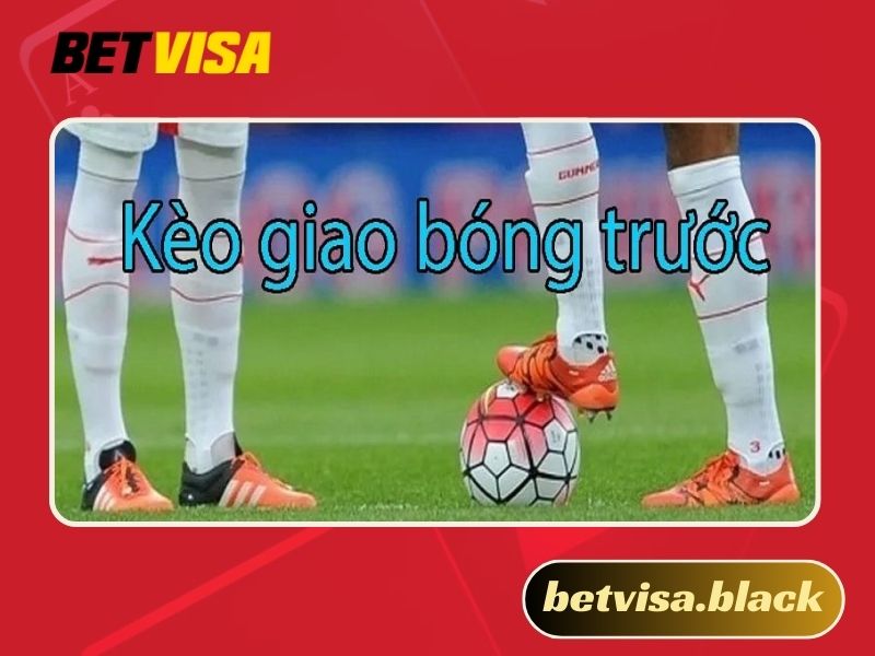 kèo giao bóng trước